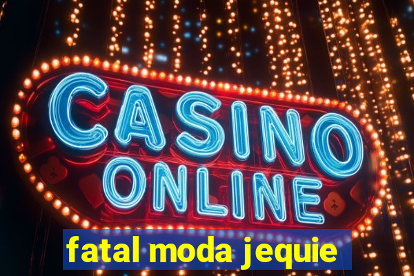 fatal moda jequie